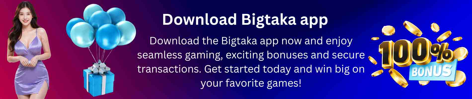 Download Bigtaka App Now